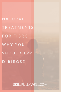 Natural Treatments for Fibromyalgia: Why you should Try D-Ribose